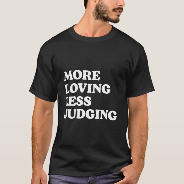 T-shirt More Loving Less Judging (Devant)