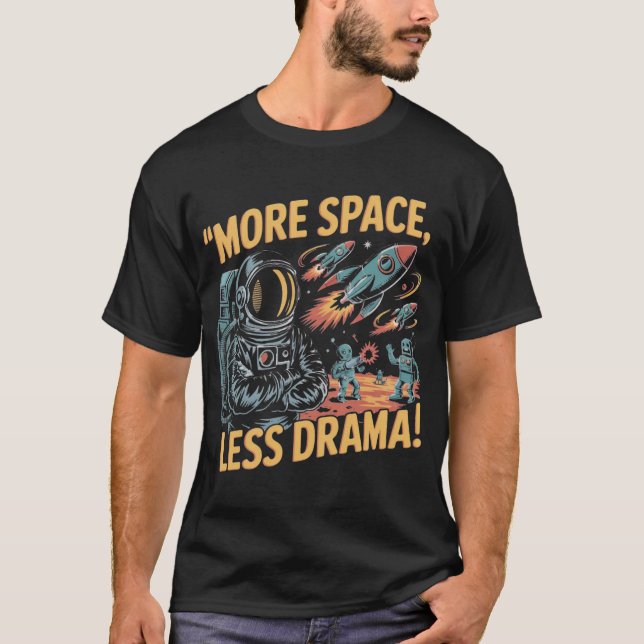 T-shirt More Space, Less Drama! (Devant)