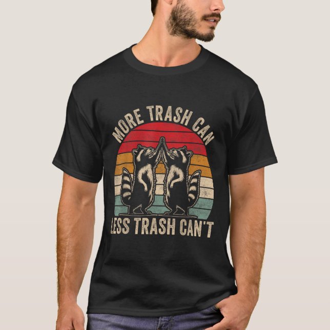 T-shirt More Trash Can Less Trash Can't, Funny Retro Insra (Devant)