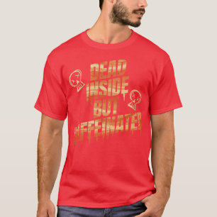 T-shirt Mort À L'Intérieur Mais Caffiné J'Ai Besoin De Caf