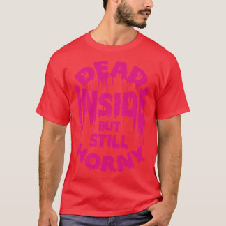 T-shirt Mort à l'intérieur mais toujours en manque drôle d