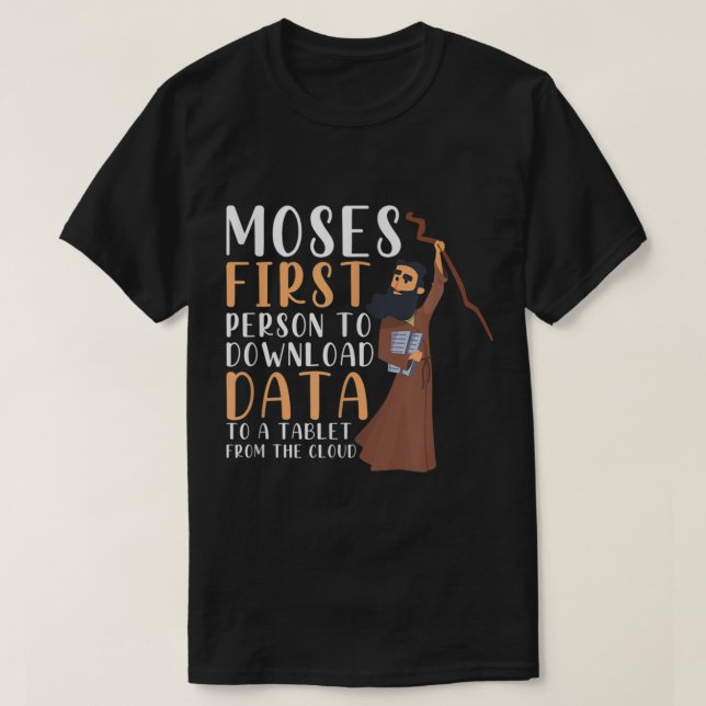 T-shirt Moses First Person To Download Data To A Tablet Fu (Design devant)