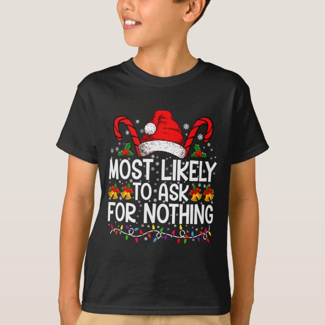 T-shirt Most Likely To Ask For Nothing Christmas Matching  (Devant)