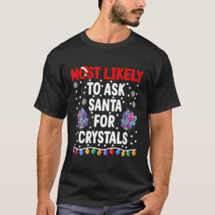 T-shirt Most Likely To Ask Santa For Crystals I Matching C