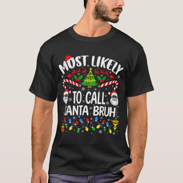 T-shirt Most Likely To Call Santa Bruh Christmas Matching  (Devant)