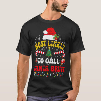 T-shirt Most Likely To Call Santa Bruh Xmas Funny Matching