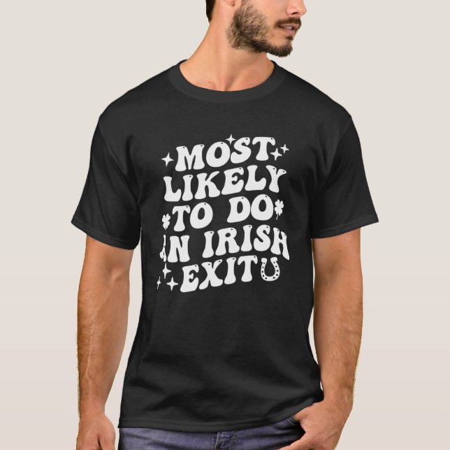 T-shirt Most Likely To Do An Irish Exit  St Patrick Saying (Devant)