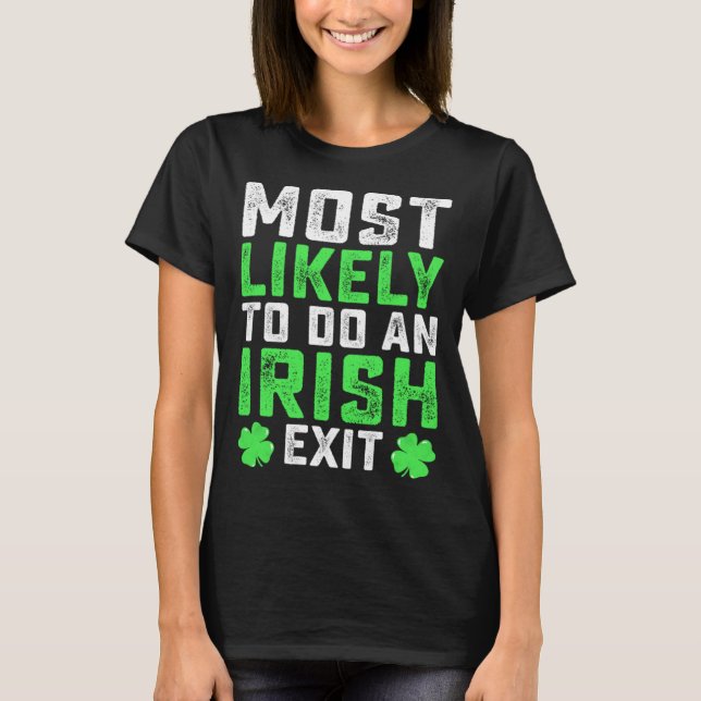 T-shirt Most Likely To Do An Irish Exit  St Patrick's Day (Devant)