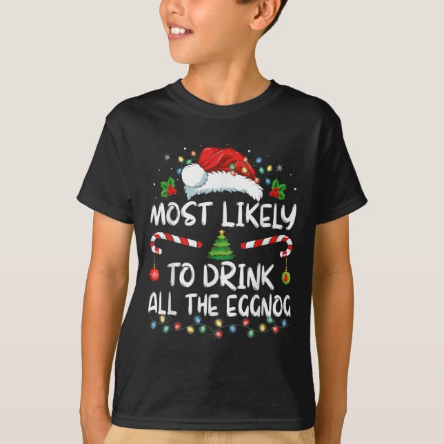 T-shirt Most Likely To Drink All The Eggnog Christmas Eggn (Devant)