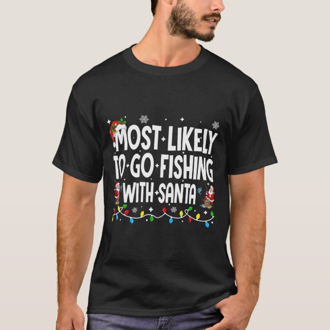 T-shirt Most Likely To Go Fishing With Santa Christmas Mat (Devant)