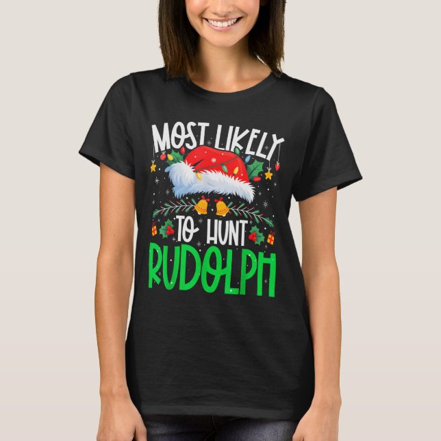 T-shirt Most Likely To Hunt Rudolph Funny Matching Xmas  (Devant)