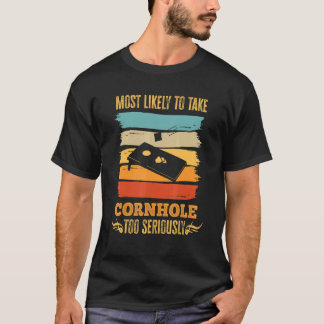 T-shirt Most Likely To Take Cornhole Too Seriously