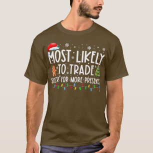T-shirt Most Likely To Trade Sister For More Presents Chri