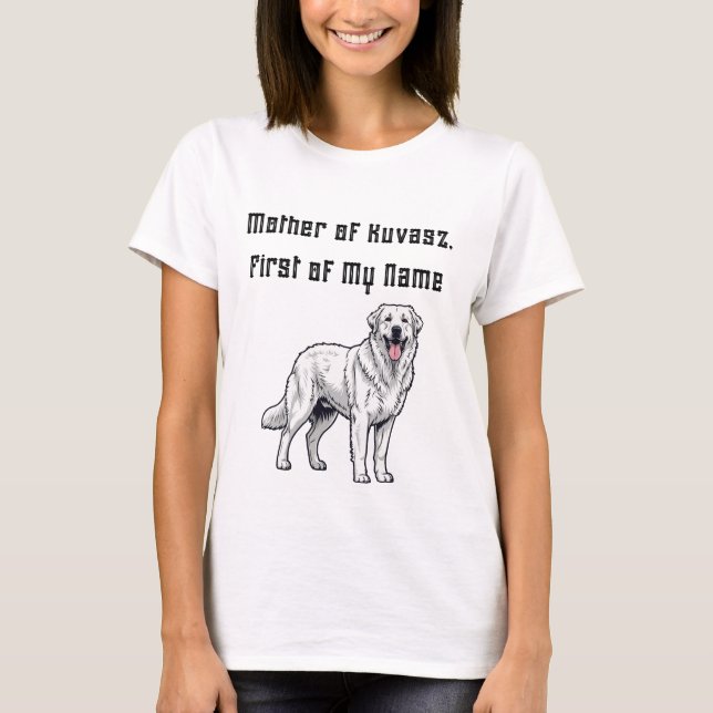 T-shirt Mother of Kuvasz, First of My Name (Devant)