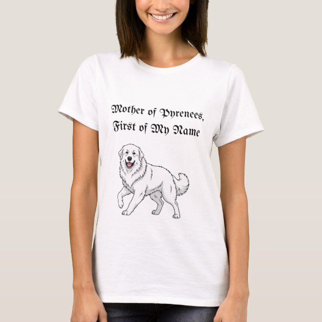 T-shirt Mother of Pyrenees, First of My Name (Devant)