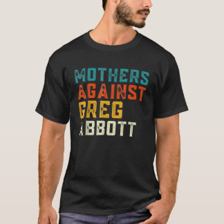 T-shirt Mothers Against Greg Abbott Texas Anti Abbott