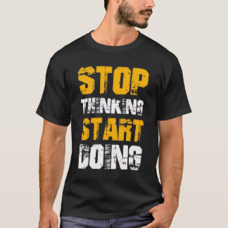 T-shirt motivant « Arrêtez de penser, commencez à 