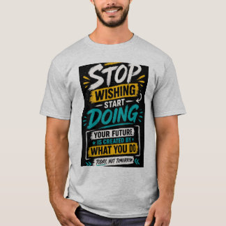T-shirt motivant Arrêtez de rêver, commencez à agi