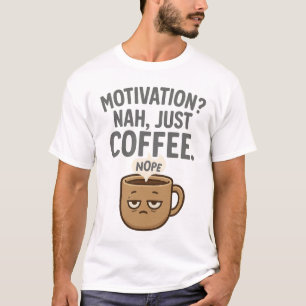 T-shirt Motivation ? Nah, Juste Du Café - Funny Fatigué Mu