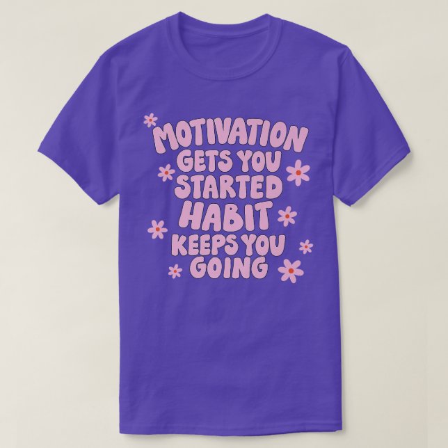 T-shirt Motivation vous donne commencé Habit vous maintien (Design devant)