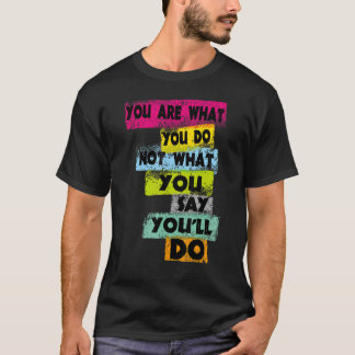 T-shirt Motivation Vous Êtes Ce Que Vous Ne Faites Pas Ce 
