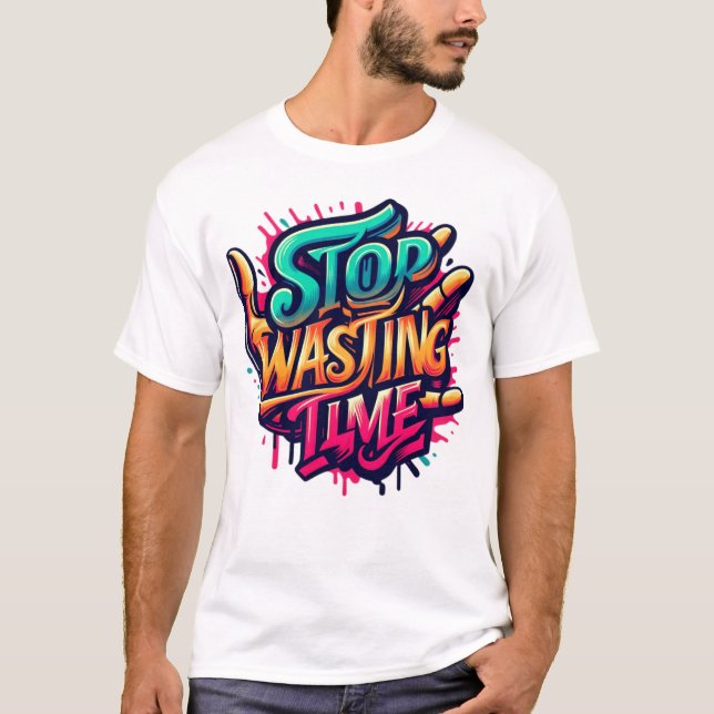 T-shirt Motivational Street Art Design-Stop Temps de perte (Devant)