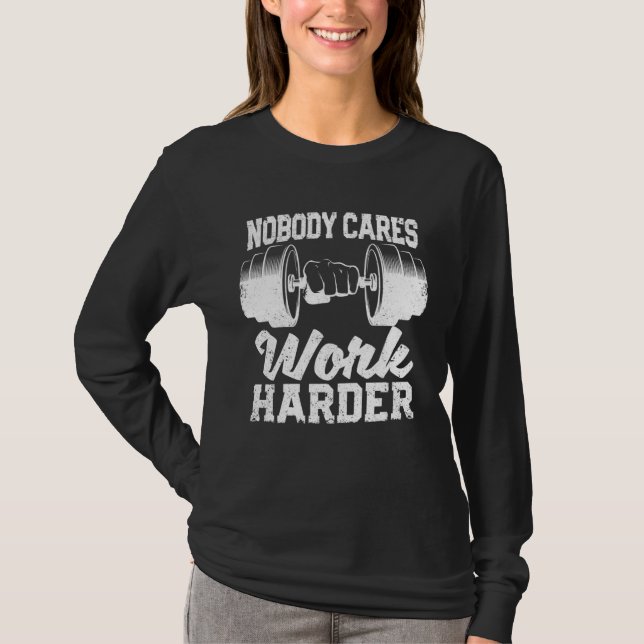 T-shirt Motivational Workout Gym Fitness Nobody Cares Work (Devant)