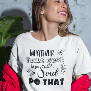 T-shirt Motivationnel Quoi Qu'Il Soit Bon Pour Votre Âme