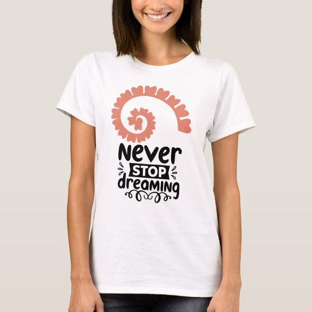 T-shirt Motivationnelle "N'arrêtez jamais de rêver" (Devant)