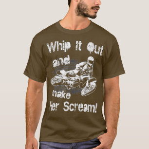 T-shirt Motocross Funny Whip it out Make Her Scream Gift