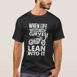 T-shirt Motorcycle T When Life Throws You Curves Lean Into