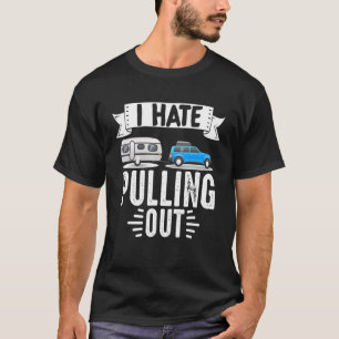 T-shirt Motorhome Rv Camping Camper I Hate Pullout