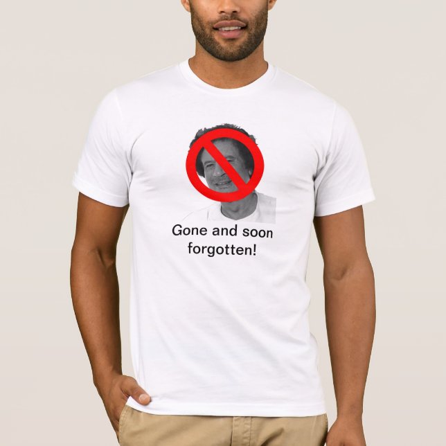 T-shirt Muammar Gaddafi allé et bientôt oublié ! (Devant)