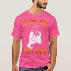 T-shirt Muay Thai Fighter Dedication Passion Muay Thai