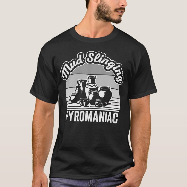 T-shirt Mud Slinging Pyromaniac Pottery Design (Devant)
