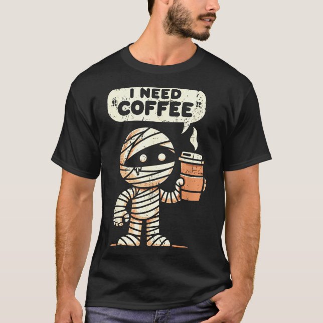 T-shirt Mummy Halloween I Need Coffee Funny Sarcastic Caff (Devant)