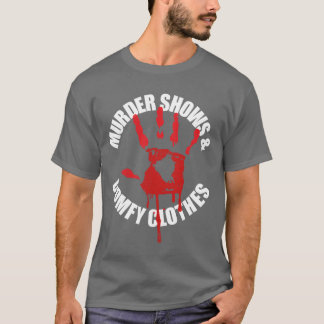 T-shirt Murder Shows And Comfy Clothes Funnyrue Crime funn