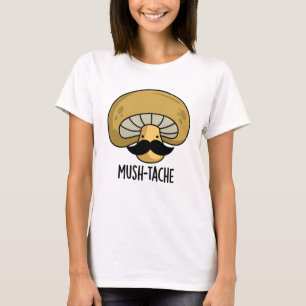 T-shirt Mush-tache Funny Moustach Mushroom Pun