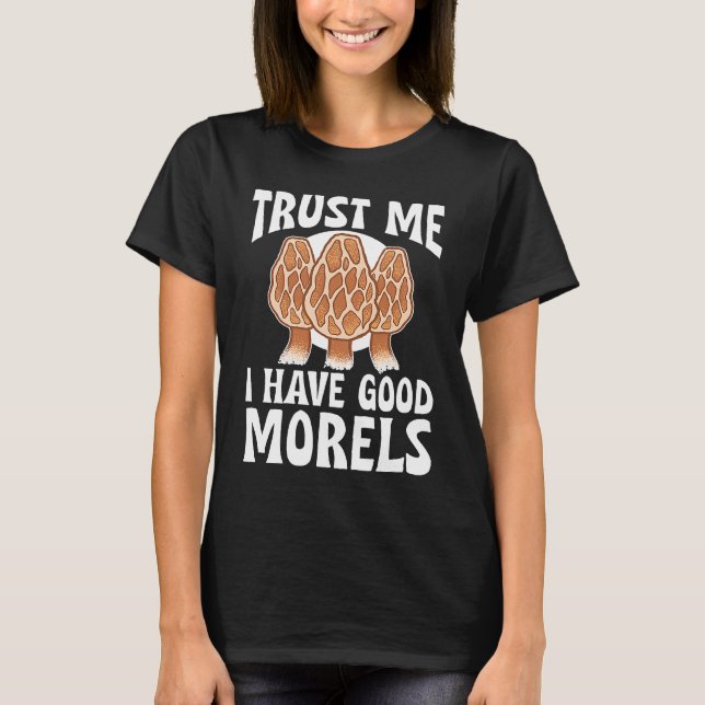 T-shirt Mushroom Hunting Trust Me I Have Good Morels (Devant)