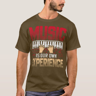 T-shirt Music Is Our Own Experience Musical Music 1870