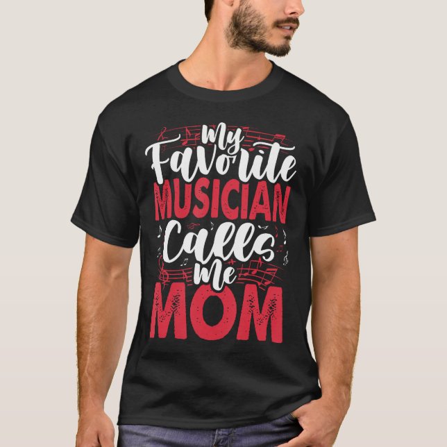 T-shirt Music Mom- My Favorite Musician Calls Me (Devant)