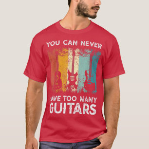 T-shirt Musique Guitariste Vous Ne Pouvez Jamais Avoir Tro
