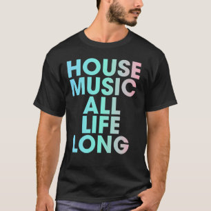 T-shirt Musique House Toute La Vie EDM