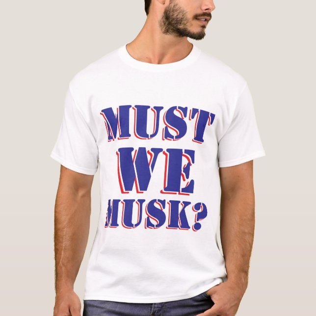 T-SHIRT MUSK WE MUSK ? (Devant)