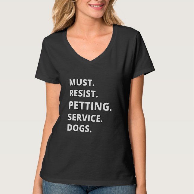 T-shirt Must Resist Petting Service Dogs (Devant)