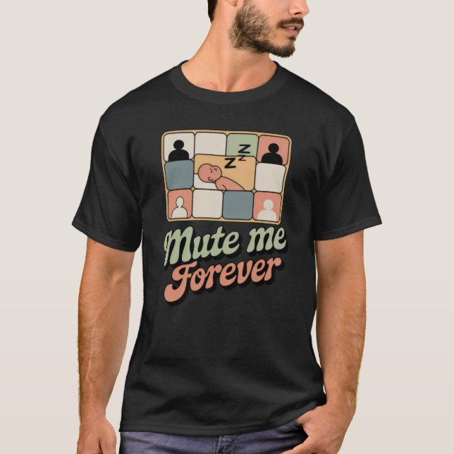T-shirt Mute Me Forever | Funny Remote Work Burnout Design (Devant)