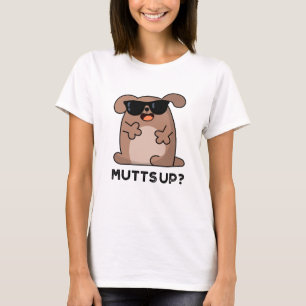 T-shirt Mutt Up Funny Doggie Pun