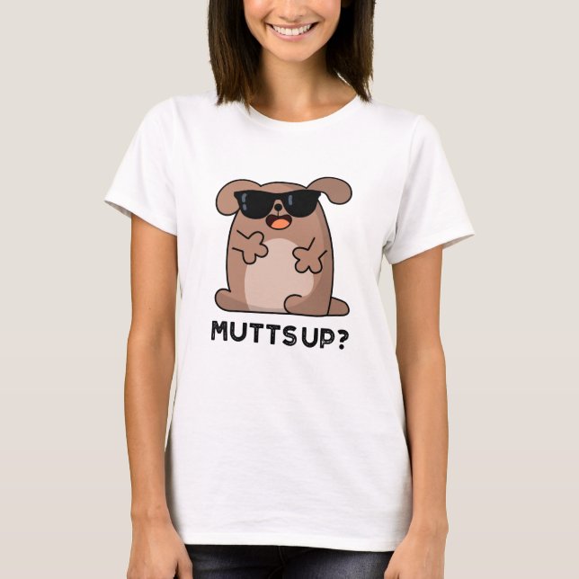 T-shirt Mutt Up Funny Doggie Pun (Devant)