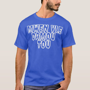 T-shirt Mwen vle damou tou Haitian creole