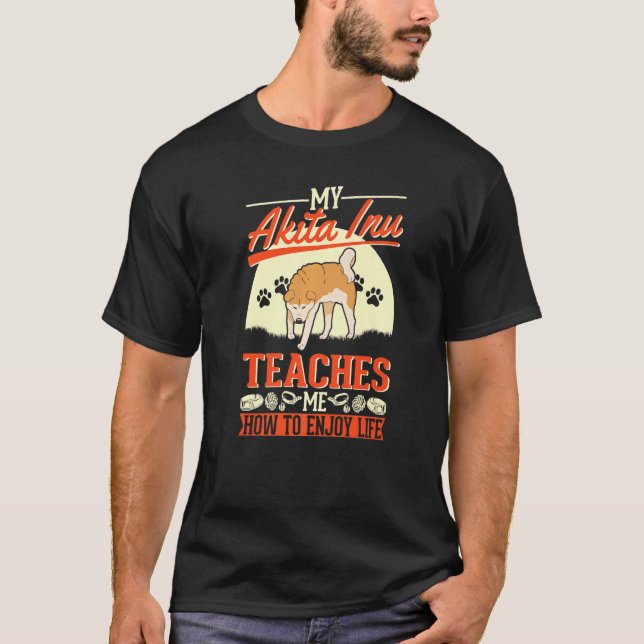 T-shirt My Akita Inu M'Apprend À Profiter De La Vie Akita  (Devant)
